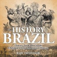 The History of Brazil - History Book 4th Grade | Children's Latin American History Baby Professor