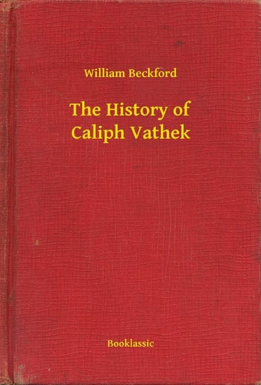 The History of Caliph Vathek Beckford William