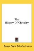 The History Of Chivalry James George Payne Rainsford