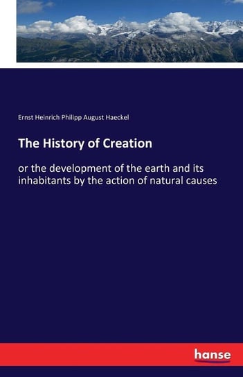 The History of Creation Haeckel Ernst Heinrich Philipp August