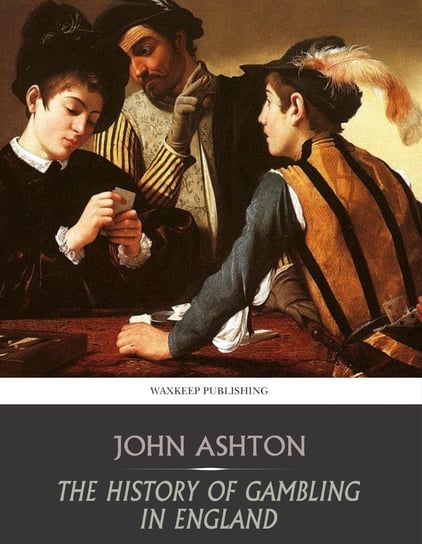 The History of Gambling in England John Ashton