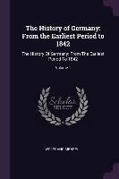 The History of Germany: From the Earliest Period to 1842. Volume 1 Wolfgang Menzel