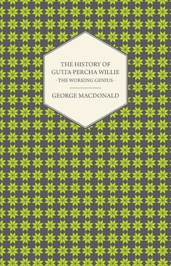The History of Gutta-Percha Willie - The Working Genius MacDonald George