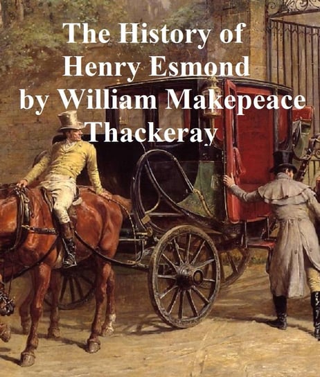 The History of Henry Esmond Thackeray William Makepeace