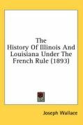 The History of Illinois and Louisiana Under the French Rule (1893) Wallace Joseph