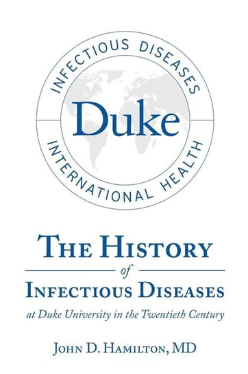 The History of Infectious Diseases At Duke University In the Twentieth Century Hamilton MD John D.