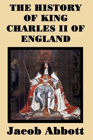The History of King Charles II of England Abbott Jacob