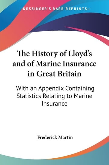 The History of Lloyd's and of Marine Insurance in Great Britain Frederick Martin