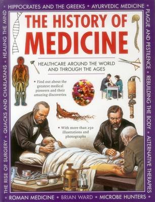The History of Medicine: Healthcare Around the World and Through the Ages Ward Brian