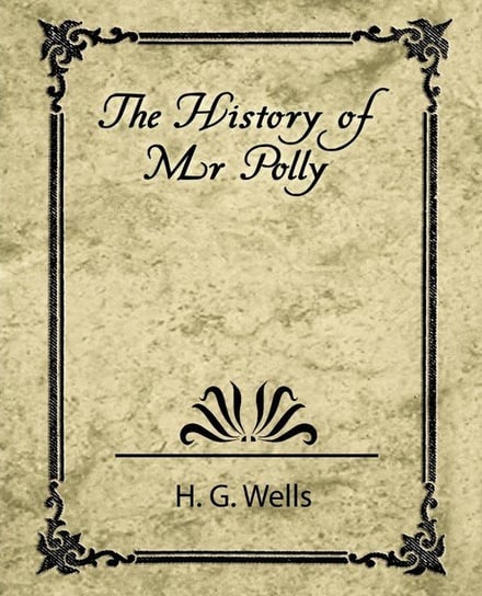 The History of Mr. Polly H. G. Wells G. Wells