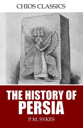 The History of Persia P.M. Sykes