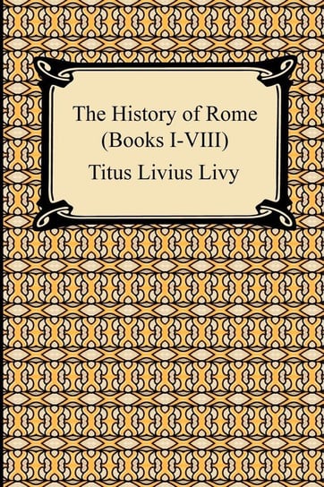 The History of Rome (Books I-VIII) Livy Titus Livius