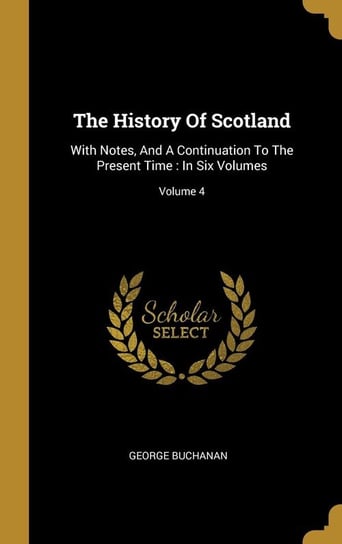 The History Of Scotland Buchanan George