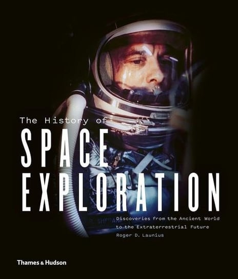 The History of Space Exploration Launius Roger D.