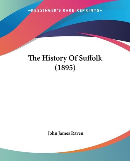 The History Of Suffolk (1895) John James Raven