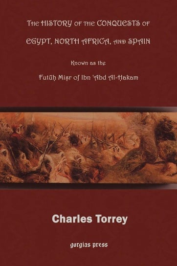 The History of the Conquest of Egypt, North Africa, and Spain Hakam Ibn Abd Al-