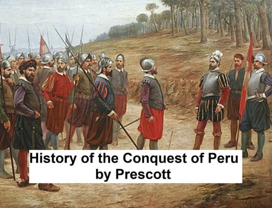 The History of the Conquest of Peru Prescott William H.