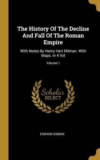 The History Of The Decline And Fall Of The Roman Empire Gibbon Edward