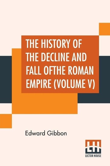 The History Of The Decline And Fall Of The Roman Empire (Volume V) Gibbon Edward