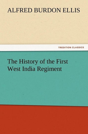 The History of the First West India Regiment Ellis A. B.