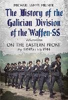 The History of the Galician Division of the Waffen SS Vol 1 Melnyk Michael James