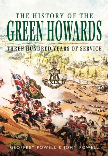 The History of the Green Howards Powell Geoffrey, Powell John S. W.