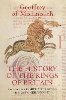 The History of the Kings of Britain: An Edition and Translation of the de Gestis Britonum (Historia Regum Brittannie) Monmouth Geoffrey Of