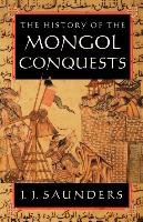 The History of the Mongol Conquests Saunders J. J.