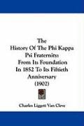 The History of the Phi Kappa Psi Fraternity: From Its Foundation in 1852 to Its Fiftieth Anniversary (1902) Liggett Cleve Charles