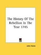 The History Of The Rebellion In The Year 1745 Home John