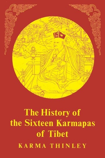 The History of the Sixteen Karmapas of Tibet Thinley Karma