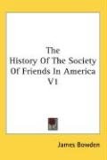 The History Of The Society Of Friends In America V1 Bowden James