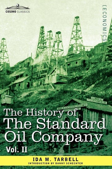 The History of the Standard Oil Company, Vol. II (in Two Volumes) Tarbell Ida M.
