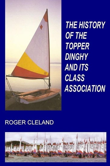 The History Of The Topper Dinghy And Its Class Association Cleland Roger