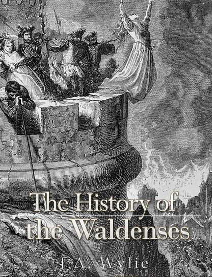The History of the Waldenses J.A. Wylie