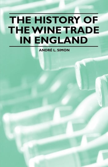 The History of the Wine Trade in England Simon André L.
