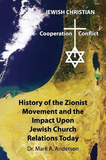 The History of the Zionist Movement and the Impact Upon Jewish Church Relations Today Anderson Mark A.