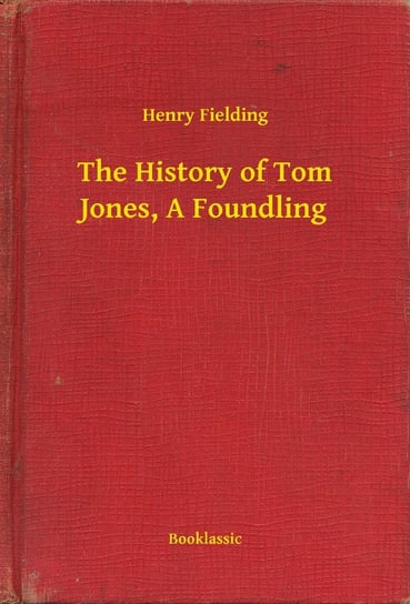 The History of Tom Jones, A Foundling Henry Fielding