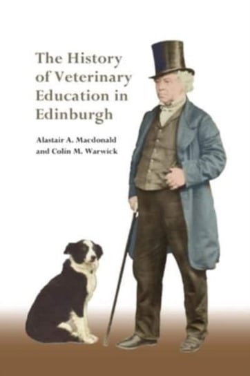The History of Veterinary Education in Edinburgh Alastair MacDonald