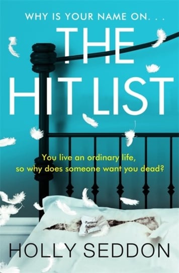The Hit List: You live an ordinary life, so why does someone want you dead? Seddon Holly