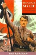 The "Hitler Myth": Image and Reality in the Third Reich Kershaw Ian