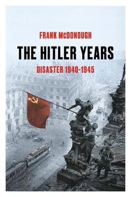 The Hitler Years ~ Disaster 1940-1945 McDonough Frank