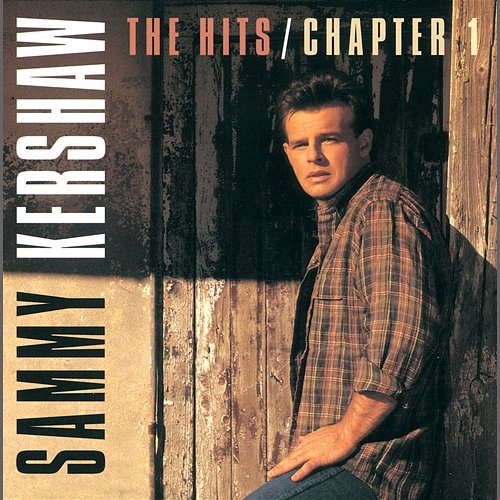 The Hits / Chapter One Sammy Kershaw