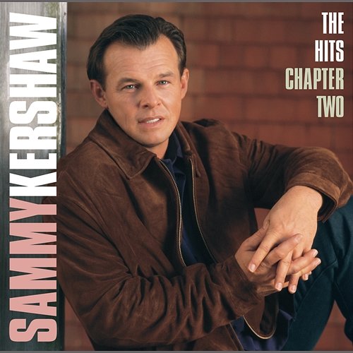 The Hits Chapter Two Sammy Kershaw
