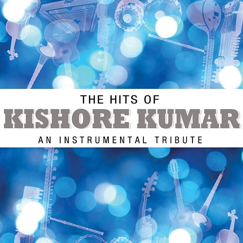 The Hits Of Kishore Kumar - An Instrumental Tribute Instrumental Performers