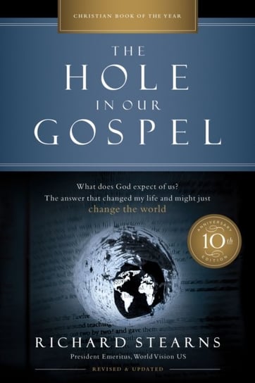 The Hole in Our Gospel 10th Anniversary Edition: What Does God Expect of Us? Richard Stearns