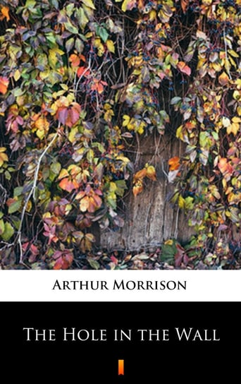 The Hole in the Wall Arthur Morrison