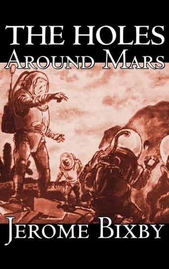 The Holes Around Mars by Jerome Bixby, Science Fiction, Adventure Bixby Jerome