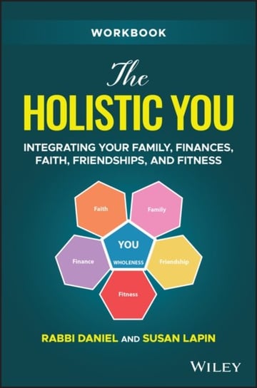 The Holistic You Workbook: Integrating Your Family, Finances, Faith, Friendships, and Fitness Lapin Daniel