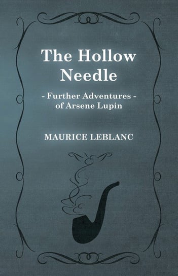 The Hollow Needle; Further Adventures of Arsène Lupin Leblanc Maurice